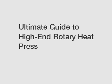 Ultimate Guide to High-End Rotary Heat Press