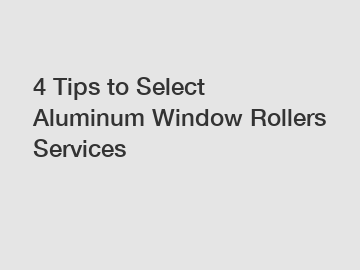 4 Tips to Select Aluminum Window Rollers Services