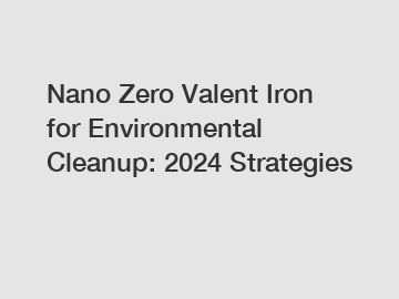 Nano Zero Valent Iron for Environmental Cleanup: 2024 Strategies