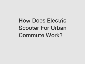 How Does Electric Scooter For Urban Commute Work?