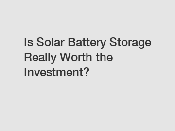 Is Solar Battery Storage Really Worth the Investment?