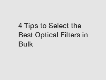 4 Tips to Select the Best Optical Filters in Bulk