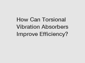 How Can Torsional Vibration Absorbers Improve Efficiency?