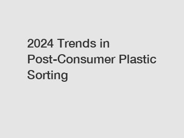 2024 Trends in Post-Consumer Plastic Sorting