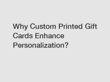 Why Custom Printed Gift Cards Enhance Personalization?