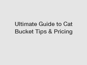 Ultimate Guide to Cat Bucket Tips & Pricing Ultimate Guide to Cat Bucket Tips & Pricing