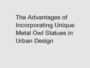 The Advantages of Incorporating Unique Metal Owl Statues in Urban Design