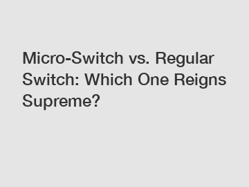 Micro-Switch vs. Regular Switch: Which One Reigns Supreme?