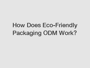 How Does Eco-Friendly Packaging ODM Work?