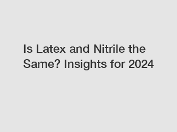 Is Latex and Nitrile the Same? Insights for 2024