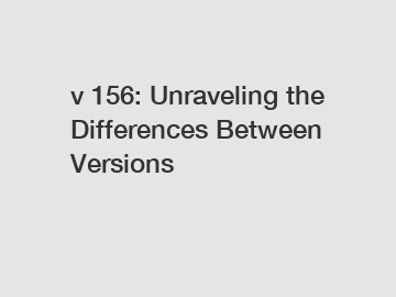 v 156: Unraveling the Differences Between Versions