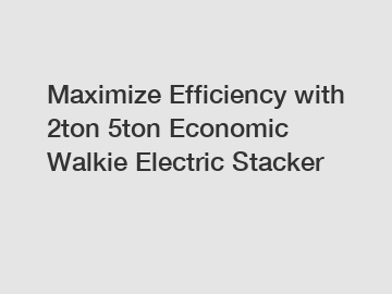 Maximize Efficiency with 2ton 5ton Economic Walkie Electric Stacker