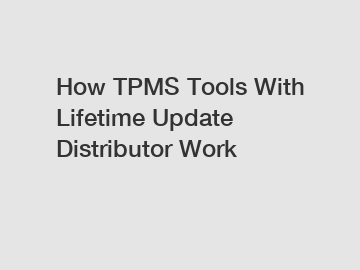 How TPMS Tools With Lifetime Update Distributor Work