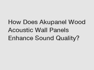 How Does Akupanel Wood Acoustic Wall Panels Enhance Sound Quality?