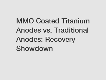 MMO Coated Titanium Anodes vs. Traditional Anodes: Recovery Showdown