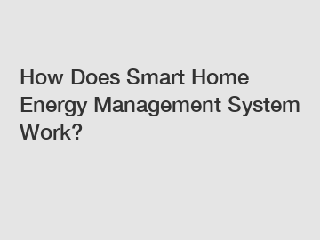 How Does Smart Home Energy Management System Work?