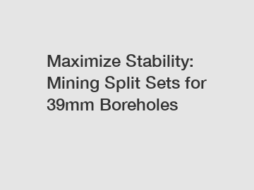 Maximize Stability: Mining Split Sets for 39mm Boreholes