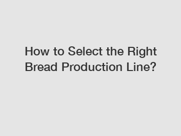 How to Select the Right Bread Production Line?