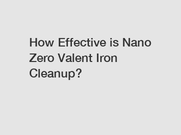 How Effective is Nano Zero Valent Iron Cleanup?