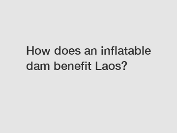 How does an inflatable dam benefit Laos?