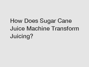 How Does Sugar Cane Juice Machine Transform Juicing?