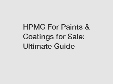 HPMC For Paints & Coatings for Sale: Ultimate Guide
