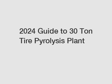 2024 Guide to 30 Ton Tire Pyrolysis Plant