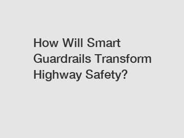 How Will Smart Guardrails Transform Highway Safety?