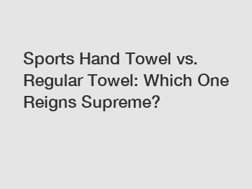 Sports Hand Towel vs. Regular Towel: Which One Reigns Supreme?