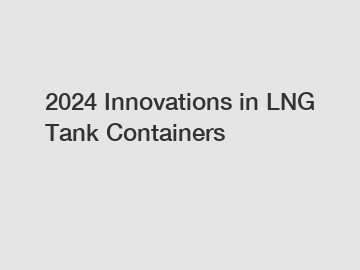 2024 Innovations in LNG Tank Containers