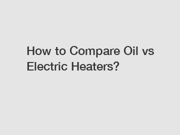 How to Compare Oil vs Electric Heaters?