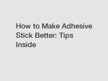 How to Make Adhesive Stick Better: Tips Inside