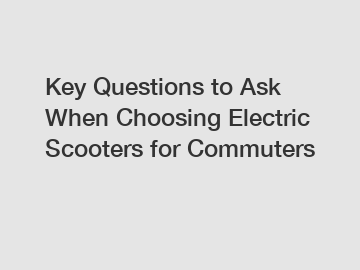 Key Questions to Ask When Choosing Electric Scooters for Commuters