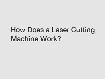 How Does a Laser Cutting Machine Work?