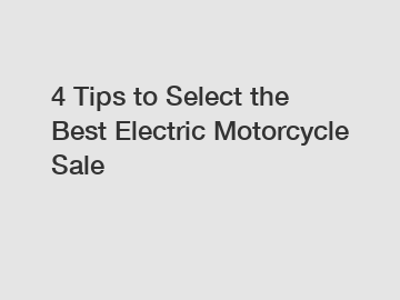 4 Tips to Select the Best Electric Motorcycle Sale