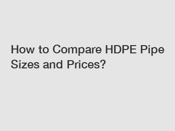 How to Compare HDPE Pipe Sizes and Prices?