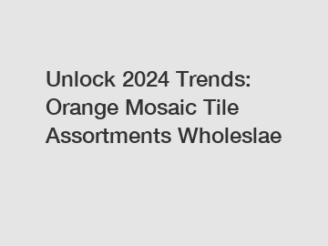 Unlock 2024 Trends: Orange Mosaic Tile Assortments Wholeslae
