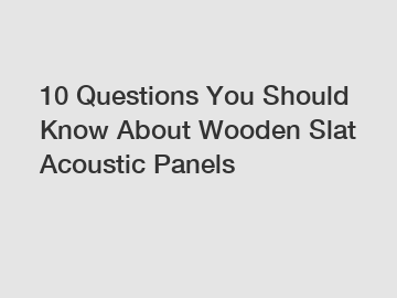 10 Questions You Should Know About Wooden Slat Acoustic Panels