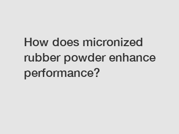 How does micronized rubber powder enhance performance?