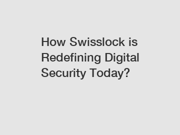 How Swisslock is Redefining Digital Security Today?