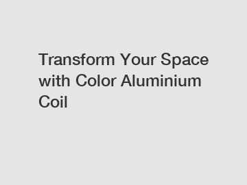 Transform Your Space with Color Aluminium Coil