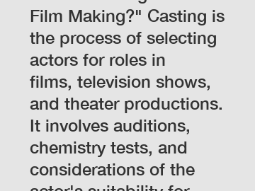 How is Casting Used in Film Making?" Casting is the process of selecting actors for roles in films, television shows, and theater productions. It involves auditions, chemistry tests, and consideration