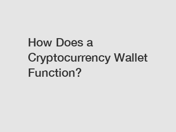 How Does a Cryptocurrency Wallet Function? How Does a Cryptocurrency Wallet Function?