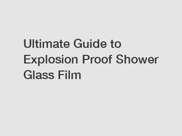 Ultimate Guide to Explosion Proof Shower Glass Film