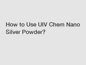 How to Use UIV Chem Nano Silver Powder?