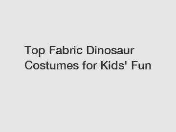 Top Fabric Dinosaur Costumes for Kids' Fun