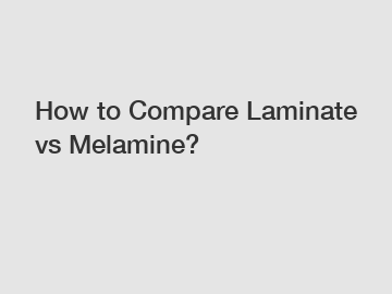 How to Compare Laminate vs Melamine?