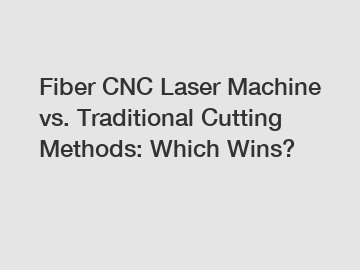 Fiber CNC Laser Machine vs. Traditional Cutting Methods: Which Wins?