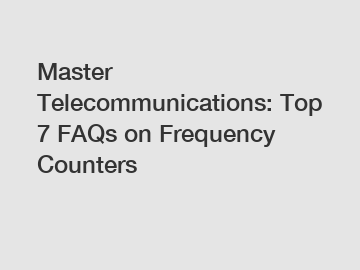 Master Telecommunications: Top 7 FAQs on Frequency Counters