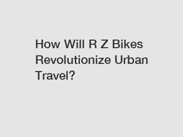 How Will R Z Bikes Revolutionize Urban Travel?